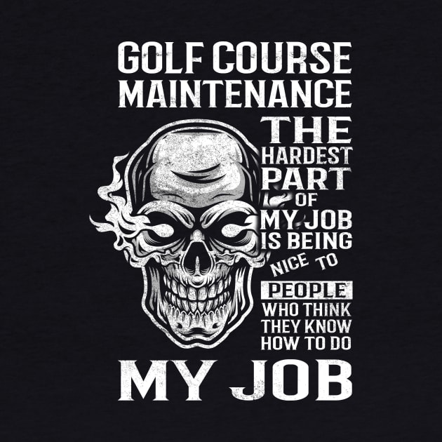 Golf Course Maintenance T Shirt - The Hardest Part Gift Item Tee by candicekeely6155